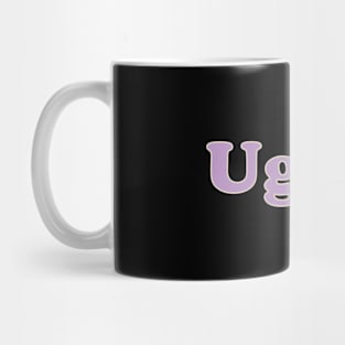 Ugh... Mug